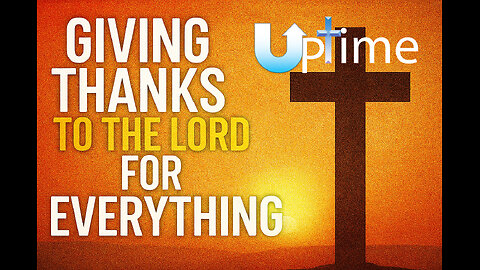 Giving Thanks to the Lord for Everything