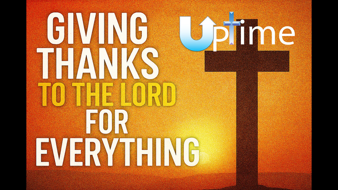 Giving Thanks to the Lord for Everything