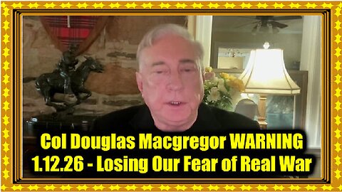 Col Douglas Macgregor WARNING 1.12.26 - Losing Our Fear of Real War