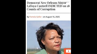 ARTICLE ONLY READ BELOW>DEMOCRAT NEW ORLEANS MAYOR LATOYA CANTRELL INDICTED ON 18 COUNTS OF CORRUPTION - 6 mins.