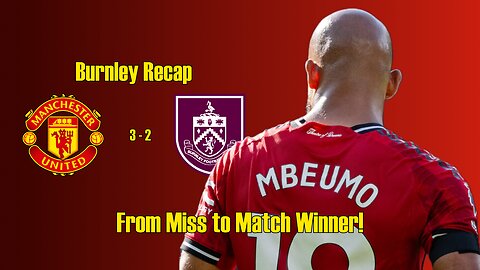 Bryan Mbeumo's Masterclass & United's 3-2 Thriller vs. Burnley