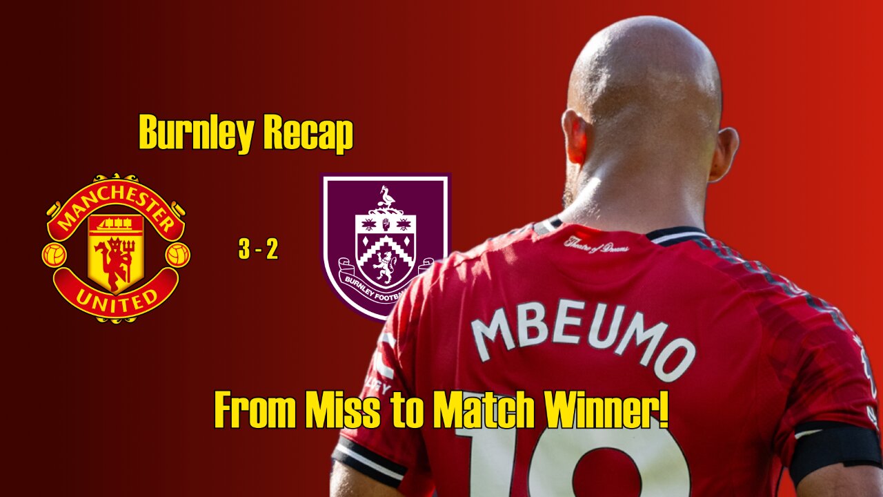 Bryan Mbeumo's Masterclass & United's 3-2 Thriller vs. Burnley