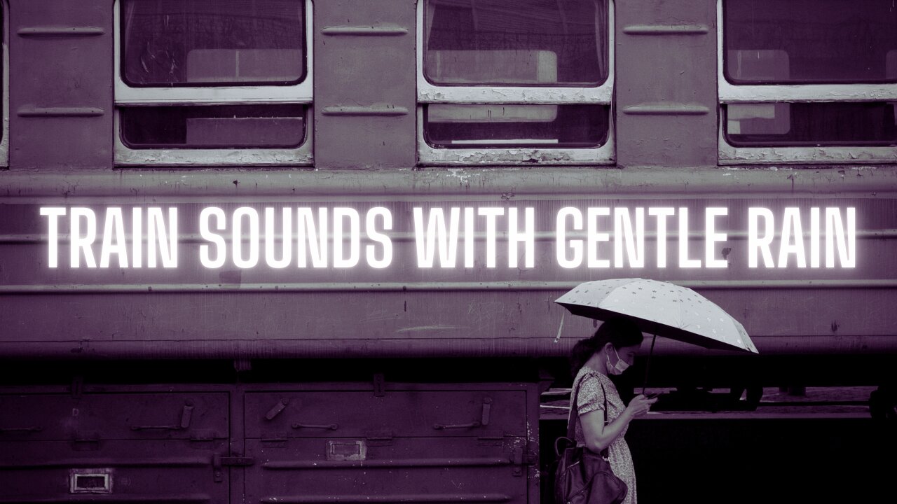 Train Sounds with Gentle Rain