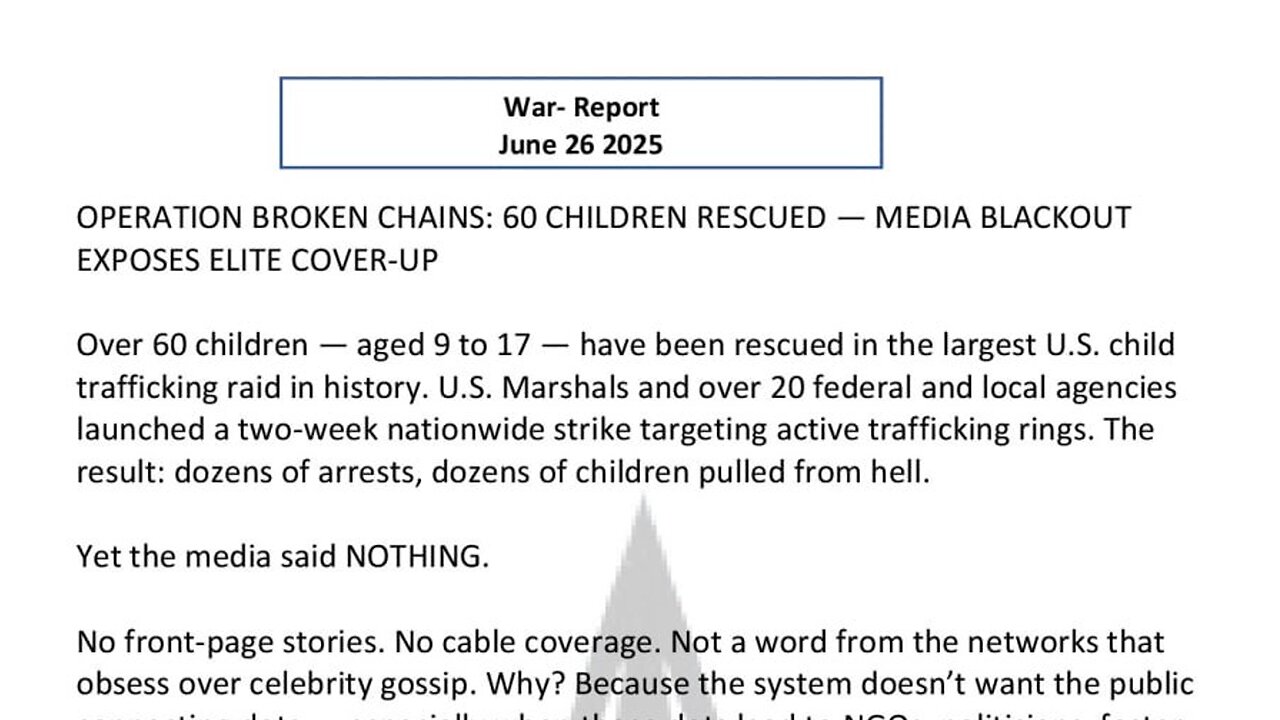 WAR REPORT - JUNE 26 2025 - OPERATION BROKEN CHAINS - 60 CHILDREN RESCUED