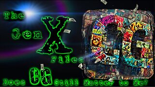The Gen-X Files! Episode 26: Does CG Still Matter To Me?