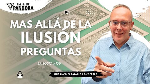 Mas Allá de la Ilusión #109. Preguntas para Luis Manuel Palacios Gutiérrez