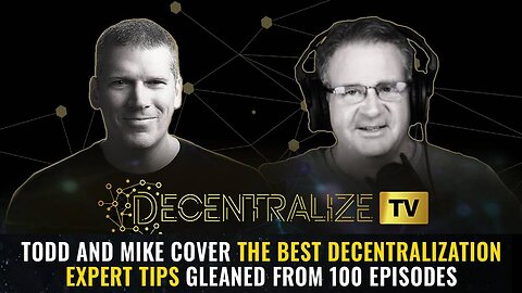 Todd and Mike cover the BEST decentralization expert tips gleaned from 100 episodes