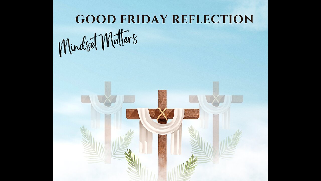 Good Friday Reflection - Mindset Matters