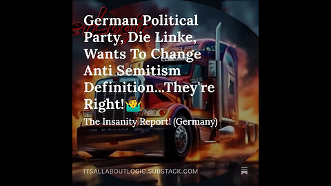 German Political Party, Die Linke, Wants To Change Anti Semitism Definition...They're Right!🤷‍♂️