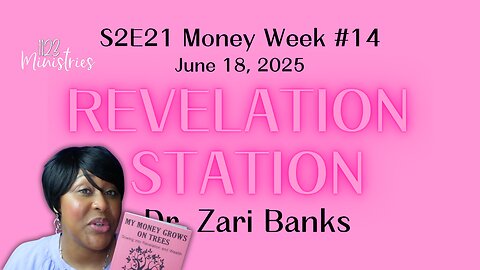 Revelation Station S2E21 Money Week #14 | Dr. Zari Banks | Jun. 18, 2025