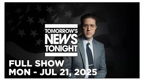 TOMORROWS NEWS TONIGHT [Full Show] 07 21 25 Monday