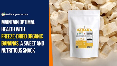 Maintain optimal health with Freeze-Dried Organic Bananas