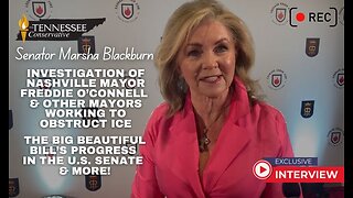 Senator Blackburn on Investigation of Nashville Mayor's Obstruction of ICE; The BIG Beautiful Bill +
