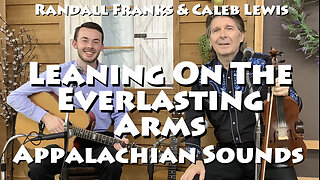 Leaning on the Everlasting Arms - Randall Franks & Caleb Lewis - Appalachian Sounds