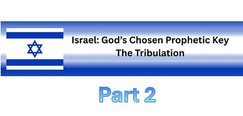 Israel: God's Prophetic Key - Part 2