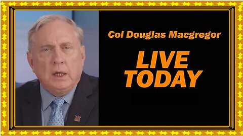 Col Douglas Macgregor LIVE TODAY