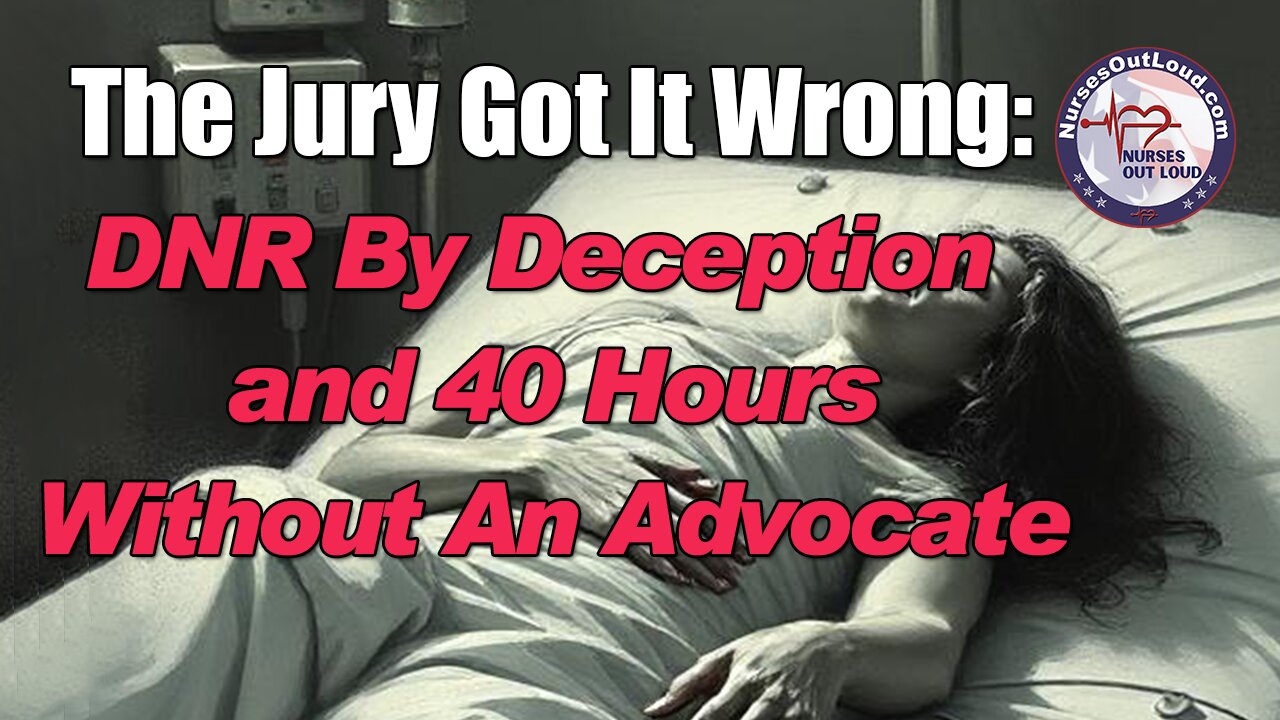 The Jury Got it Wrong: DNR by Deception — and 40 Hours Without an Advocate