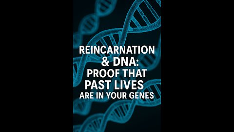 Reincarnation & DNA: Proof That Past Lives Are In Your Genes”