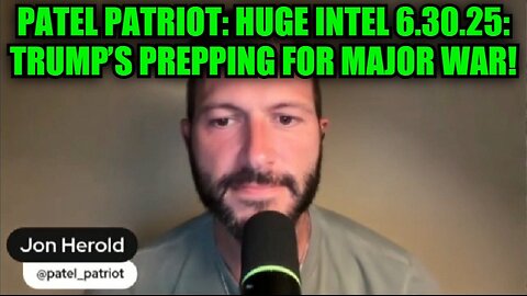 Patel Patriot: Huge Intel 6.30.25: Trump’s Prepping for Major War!