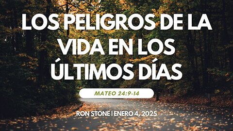 2026-01-04 - Los Peligros de la Vida en los últimos Días (Mateo 24:9-14) - Pastor Ron Stone (S)