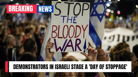 Demonstrators in Israeli stage a 'day of stoppage'