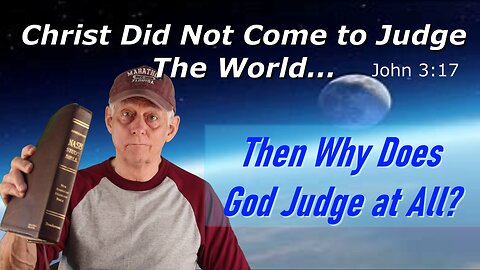If Christ Did Not Come to Judge the World, Why Does God Judge at All?