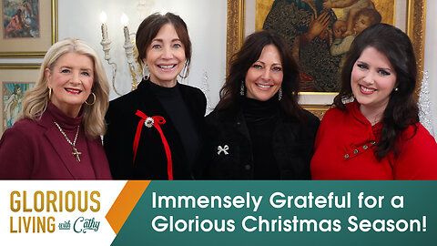 Glorious Living With Cathy: Immensely Grateful For A Glorious Christmas Season!