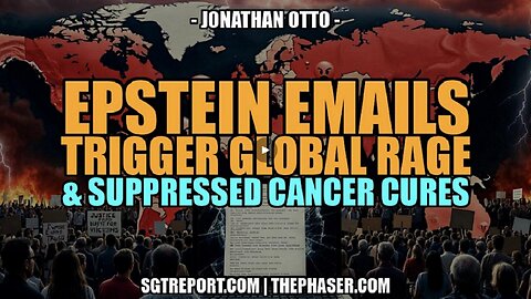 EPSTEIN TRIGGERS GLOBAL OUTRAGE & SUPPRESSED CANCER CURES -- J. OTTTO ~ SGT REPORT 2.16.26