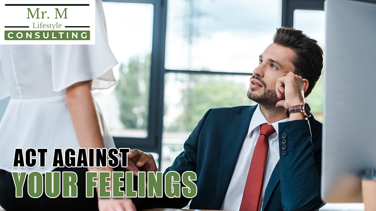 Always Act Against Your Feelings