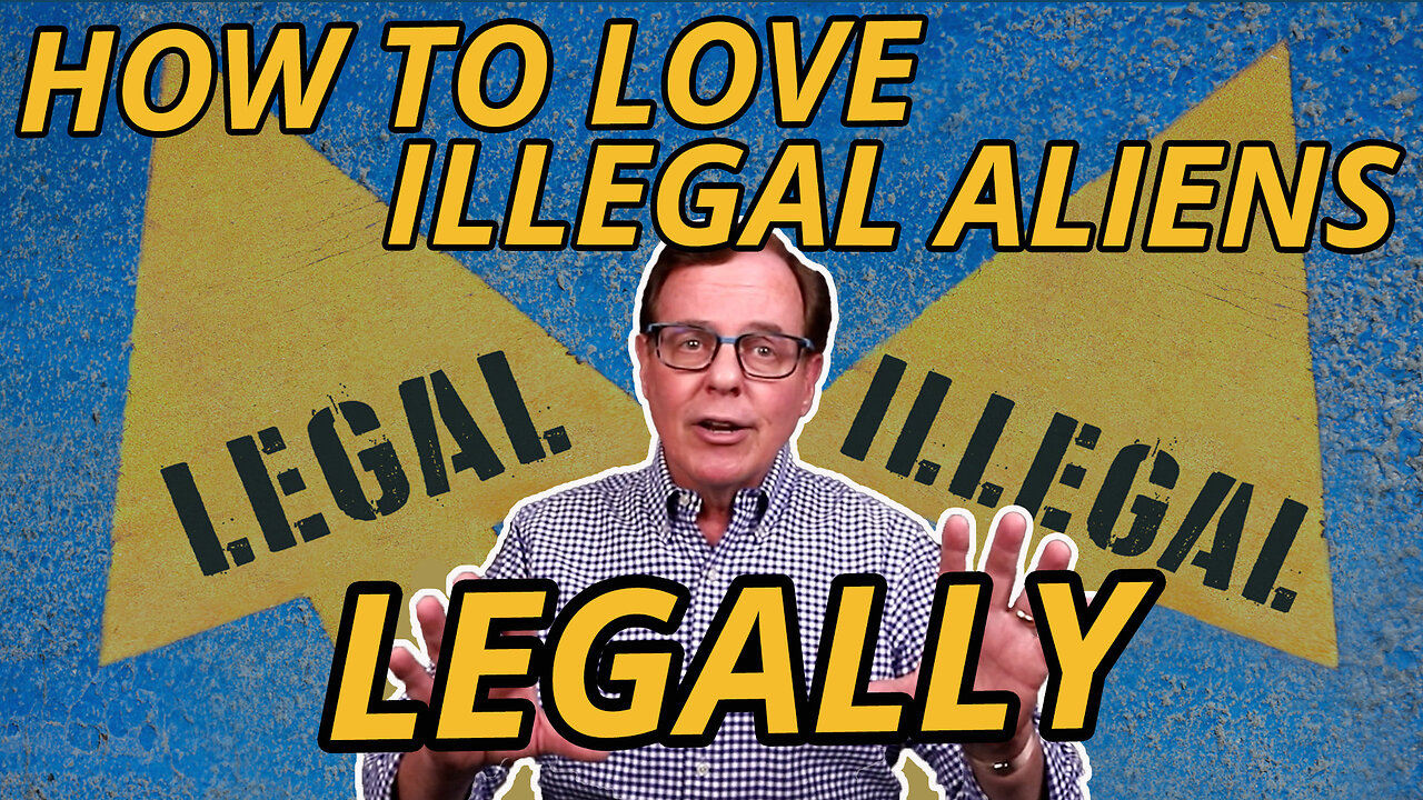 How to Love Illegal Aliens – Legally