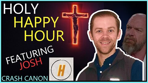 THE OTHER TRIPLE H, WITH JOSH FROM THE HOLY HAPPY HOUR | Crash Canon Podcast Ep. 027