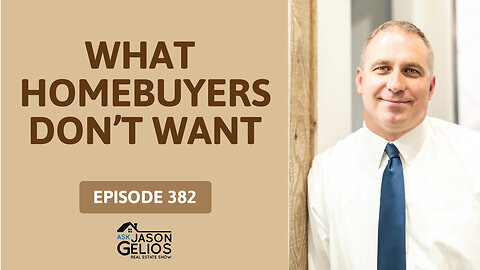 What Homebuyers Don't Want | Ep. 382 AskJasonGelios Show