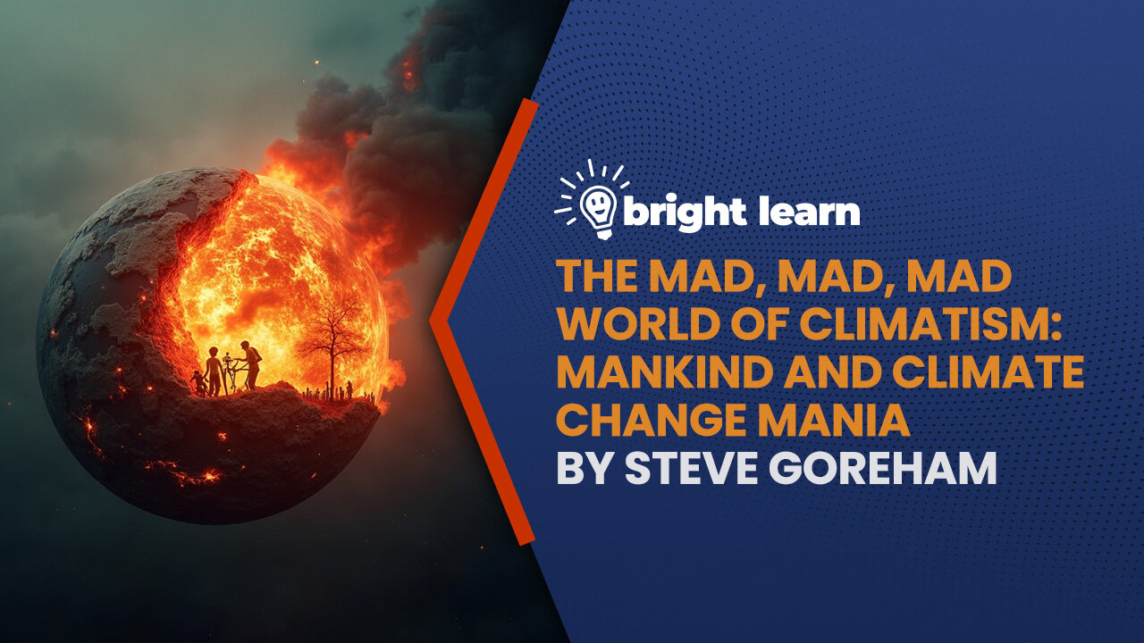 BrightLearn - The Mad, Mad, Mad World of Climatism by Steve Goreham