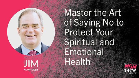 Master the Art of Saying No to Protect Your Spiritual and Emotional Health - Jim Newheiser