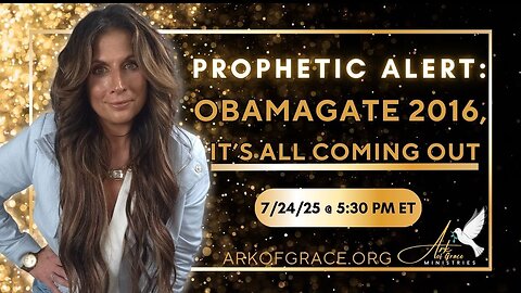 Amanda Grace: Prophetic Alert: Obamagate 2016, It's All Coming Out! - 7/24/25