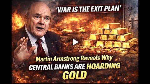War Is the Exit Plan’ — Martin Armstrong Reveals Why Central Banks Are HOARDING Gold