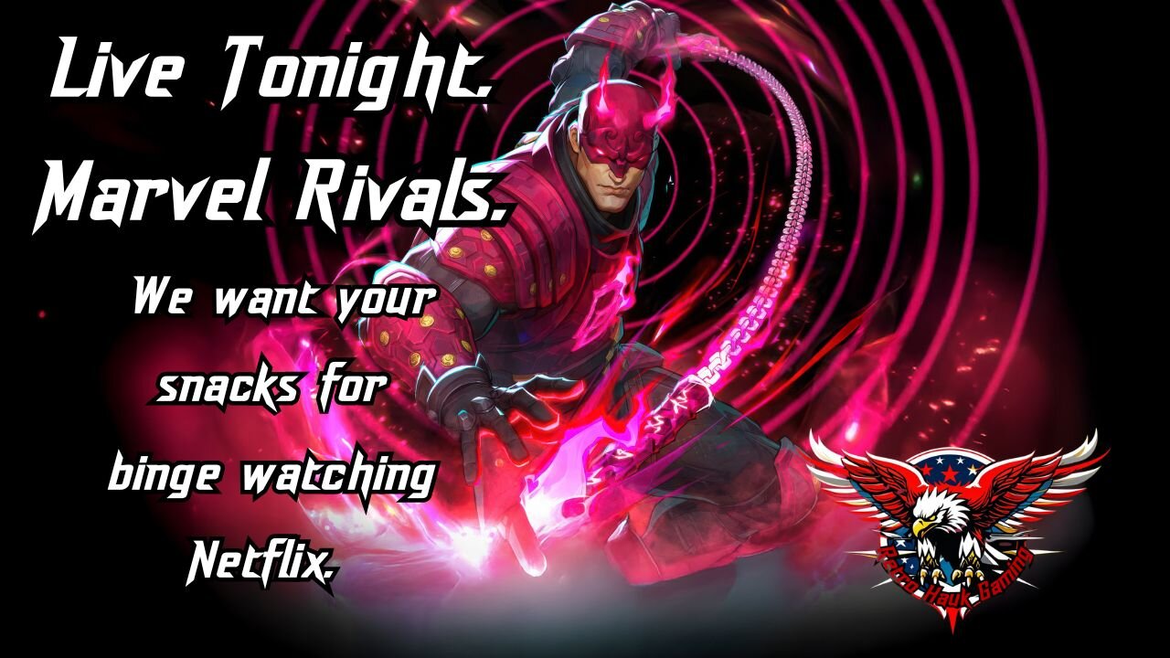 Live Tonight. Marvel Rivals. We want your snacks for binge watching Netflix.