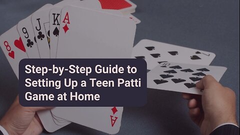 Teen Patti Guide: Setting Up a Game at Home