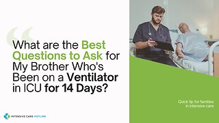 What are the Best Questions to Ask for My Brother Who's Been on a Ventilator in ICU for 14 Days?