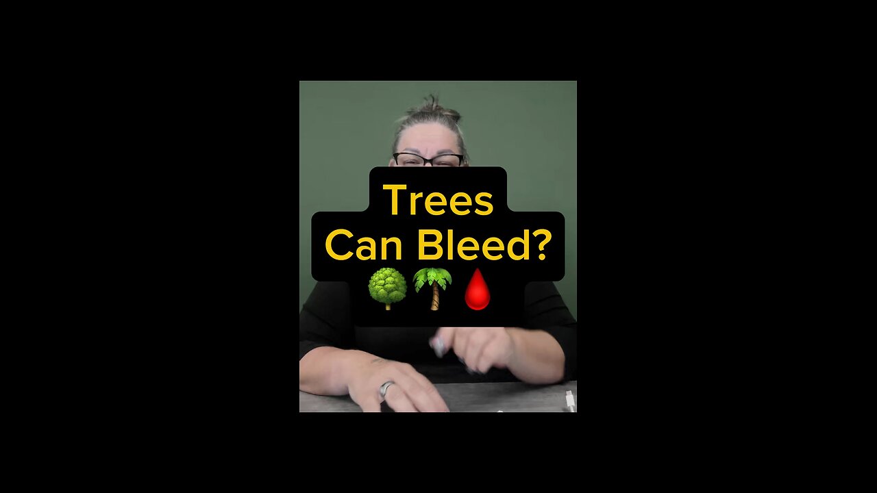 Trees Can Bleed?! 😳