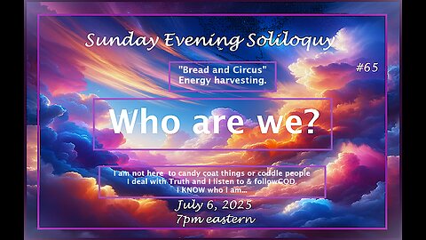 Sunday Evening Soliloquy ~ #65 ~ Who are we?