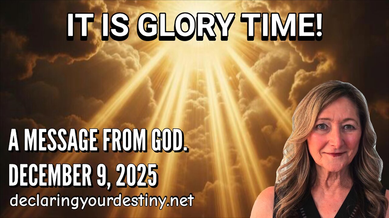 IT IS GLORY TIME! - A MESSAGE FROM GOD - 12/10/25
