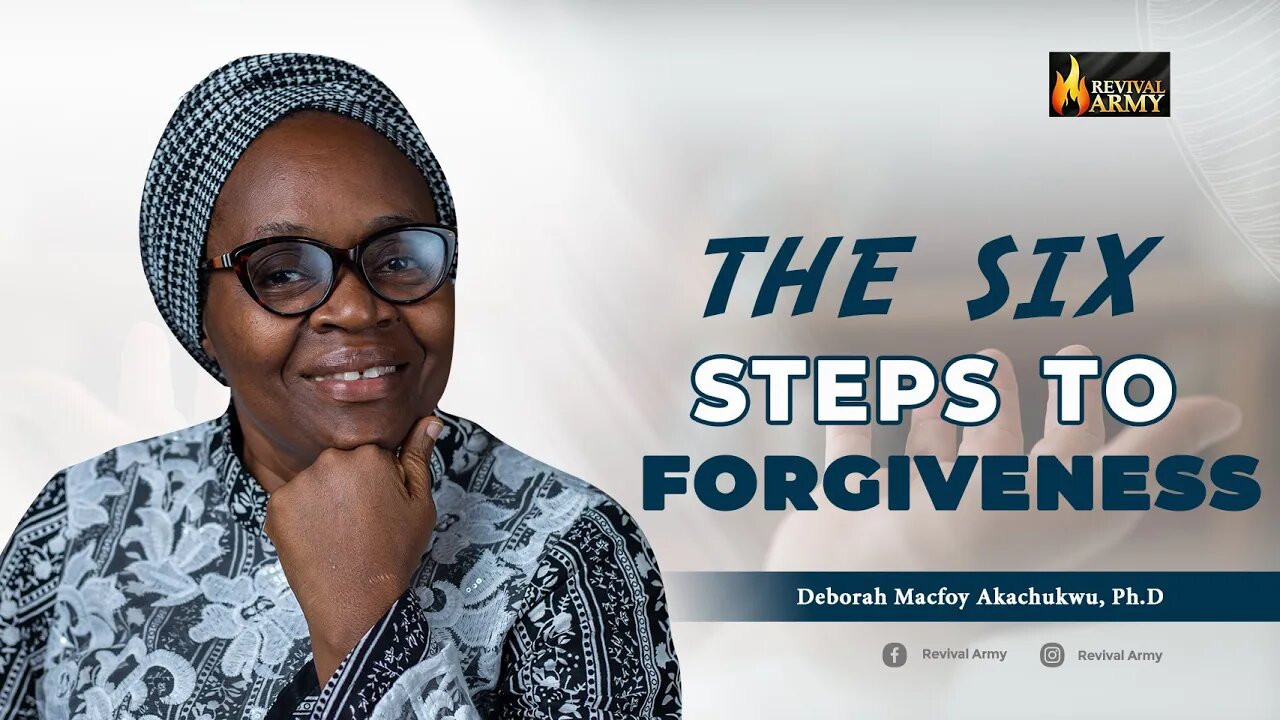 THESE ARE THE SIX STEPS TO FORGIVENESS _ BISHOP DEBORAH MACFOY AKACHUKWU, Ph.D
