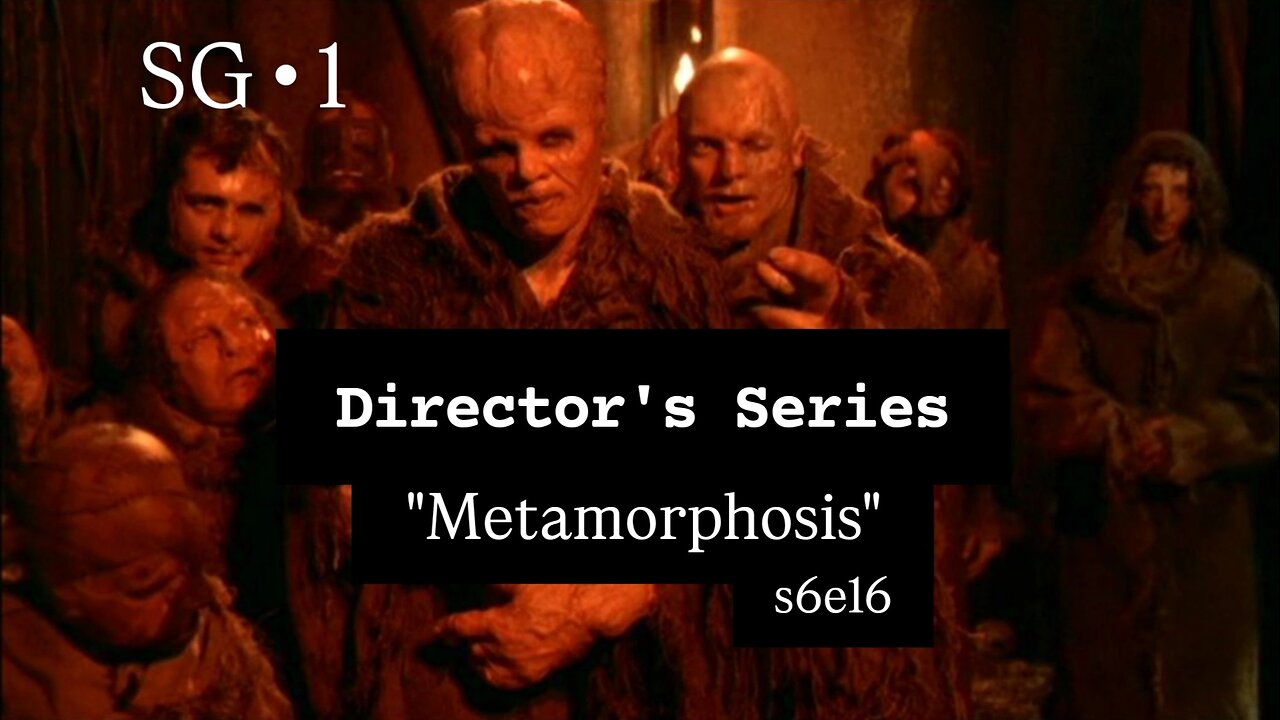 SG-1 Directors Series "Metamorphosis" s6e16 | STARGATE BONUS