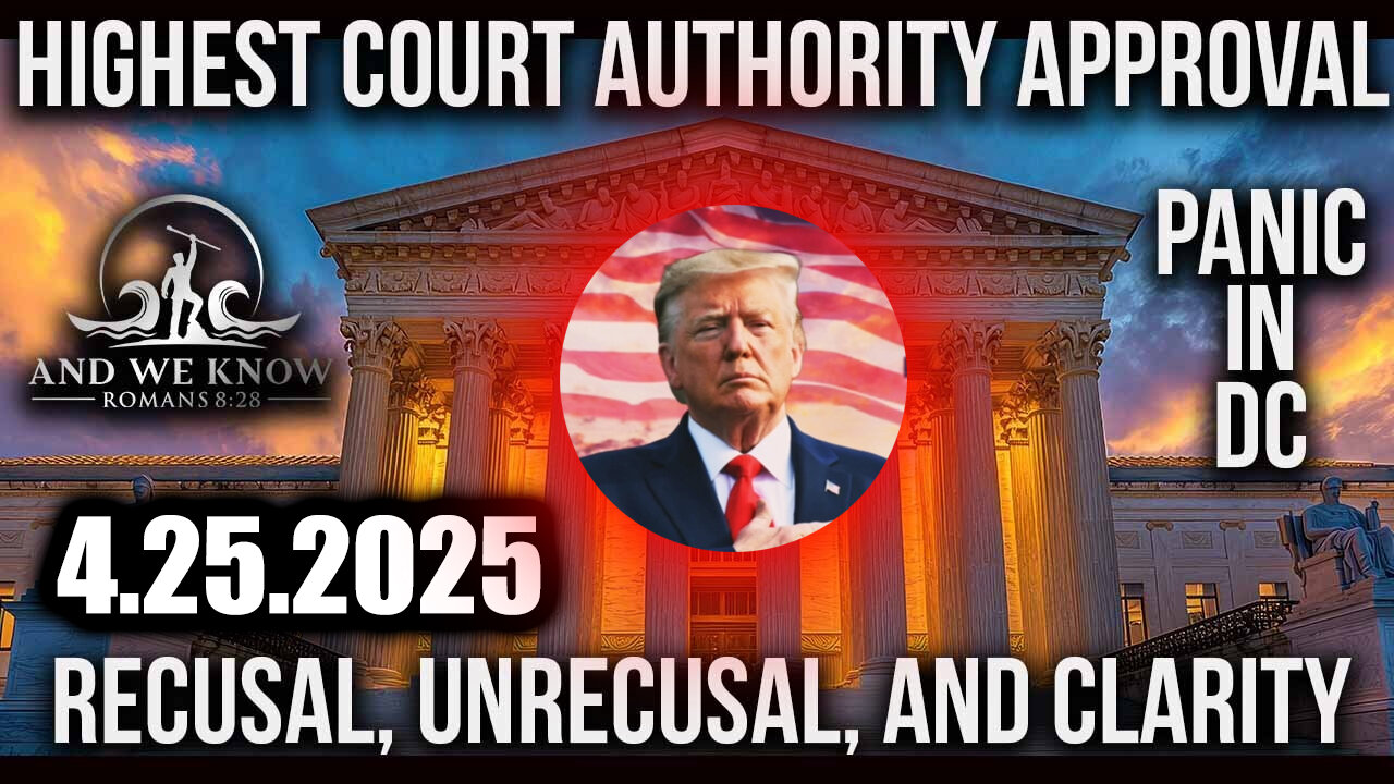 And We Know 4.25.25: Trump does a Blitzkrieg; Judges arrested, Panic in DC, Did you SEE