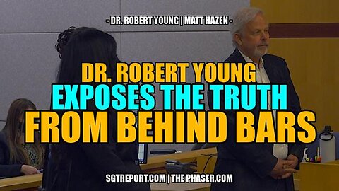 DR. ROBERT YOUNG EXPOSES THE TRUTH FROM BEHIND BARS