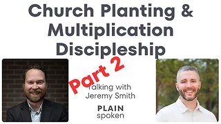 Church Planting & Multiplication Discipleship (Pt 2) - Talking with Jeremy Smith