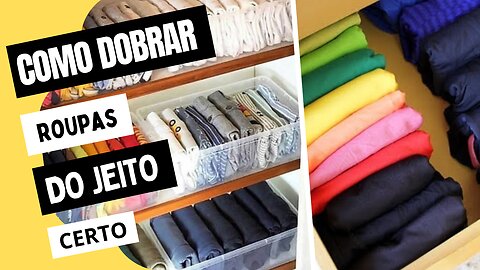 Como Dobrar Roupas do Jeito Certo e Ganhar Espaço no Armário!