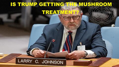 LARRY C JOHNSON - IS TRUMP GETTING THE MUSHROOM TREATMENT?