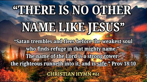 "THERE'S NO OTHER NAME LIKE JESUS" CHRISTIAN HYMN